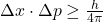 \Delta x \cdot \Delta p \geq \frac{h}{4\pi}