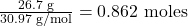 \frac{26.7 \text{ g}}{30.97 \text{ g/mol}} = 0.862 \text{ moles}