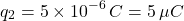 \[ q_2 = 5 \times 10^{-6} \, C = 5 \, \mu C \]