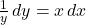 \frac{1}{y} \, dy = x \, dx