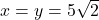 x = y = 5\sqrt{2}