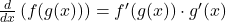 \frac{d}{dx} \left( f(g(x)) \right) = f'(g(x)) \cdot g'(x)