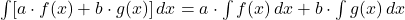 \int [a \cdot f(x) + b \cdot g(x)] \, dx = a \cdot \int f(x) \, dx + b \cdot \int g(x) \, dx