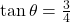 \tan \theta = \frac{3}{4}