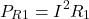 \[P_{R1} = I^2 R_1\]