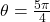 \theta = \frac{5\pi}{4}