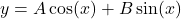 y = A\cos(x) + B\sin(x)