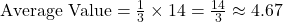 \text{Average Value} = \frac{1}{3} \times 14 = \frac{14}{3} \approx 4.67