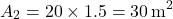 \[ A_2 = 20 \times 1.5 = 30 \, \text{m}^2 \]