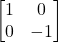 \begin{bmatrix} 1 & 0 \\ 0 & -1 \end{bmatrix}