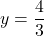 \[ y = \frac{4}{3} \]