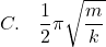 \[ C. \quad \frac{1}{2}\pi \sqrt{\frac{m}{k}} \]