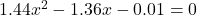 1.44x^2 - 1.36x - 0.01 = 0