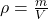 \rho = \frac{m}{V}