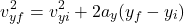 \[ v_{yf}^{2} = v_{yi}^{2} + 2a_{y}(y_{f} - y_{i}) \]