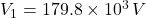 V_{1} = 179.8 \times 10^{3} \, V