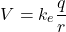 \[V = k_e \frac{q}{r}\]