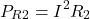 \[ P_{R2} = I^2 R_2 \]