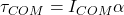 \tau_{COM} = I_{COM} \alpha