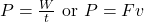 P = \frac{W}{t} \text{ or } P = Fv