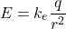 \[ E = k_e \frac{q}{r^2} \]