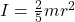 I = \frac{2}{5}mr^{2}