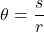 \[ \theta = \frac{s}{r} \]