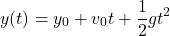 \[y(t) = y_0 + v_0 t + \frac{1}{2} gt^2\]