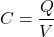 \[ C = \frac{Q}{V} \]