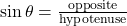 \sin \theta = \frac{\text{opposite}}{\text{hypotenuse}}