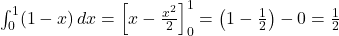 \int_{0}^{1} (1 - x) \, dx = \left[x - \frac{x^2}{2}\right]_{0}^{1} = \left(1 - \frac{1}{2}\right) - 0 = \frac{1}{2}