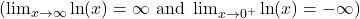 \left(\lim_{x \to \infty} \ln(x) = \infty \text{ and } \lim_{x \to 0^+} \ln(x) = -\infty\right)