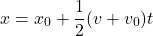 \[ x = x_0 + \frac{1}{2}(v + v_0)t \]