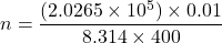 \[ n = \frac{(2.0265 \times 10^5) \times 0.01}{8.314 \times 400} \]