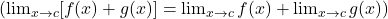 \left(\lim_{x \to c} [f(x) + g(x)] = \lim_{x \to c} f(x) + \lim_{x \to c} g(x)\right)