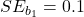 SE_{b_1} = 0.1