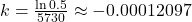 k = \frac{\ln 0.5}{5730} \approx -0.00012097