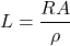 \[ L = \frac{RA}{\rho} \]