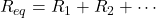 R_{eq} = R_1 + R_2 + \cdots