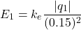 \[ E_1 = k_e \frac{|q_1|}{(0.15)^2} \]