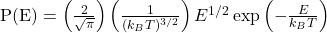 \text{P(E)} = \left( \frac{2}{\sqrt{\pi}} \right) \left( \frac{1}{(k_BT)^{3/2}} \right) E^{1/2} \exp\left( -\frac{E}{k_BT} \right)