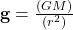 \mathbf{g} = \frac{(GM)}{(r^{2})}