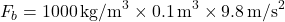 \[ F_b = 1000 \, \text{kg/m}^3 \times 0.1 \, \text{m}^3 \times 9.8 \, \text{m/s}^2 \]