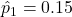 \hat{p}_1 = 0.15