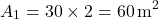 \[ A_1 = 30 \times 2 = 60 \, \text{m}^2 \]