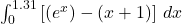 \int_{0}^{1.31} \left[(e^x) - (x + 1)\right] \, dx