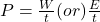 P = \frac{W}{t}  (or)  \frac{E}{t}