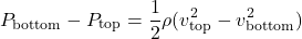 \[ P_{\text{bottom}} - P_{\text{top}} = \frac{1}{2} \rho (v_{\text{top}}^2 - v_{\text{bottom}}^2) \]