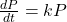 \frac{dP}{dt} = kP