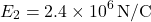 \[ E_2 = 2.4 \times 10^6 \, \text{N/C} \]